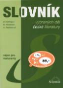 Kniha: Slovník vybraných děl české literatury - nejen pro maturanty - Bohuslav Hoffmann, Michaela Horáková, Anna Stejskalová