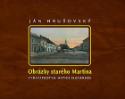 Kniha: Obrázky starého Martina - Ján Hrušovský