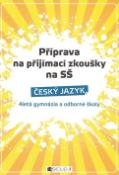Kniha: Příprava na přijímací zkoušky na SŠ Český jazyk - 4letá gymnázia a odborné školy - Jana Eislerová