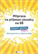 Kniha: Příprava na přijímací zkoušky na SŠ Český jazyk Testy - 4letá gymnázia a odborné školy - Petr Husar, Věra Hanáková