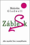 Kniha: Záblesk - Ako myslieť bez rozmýšľania - Malcolm Gladwell
