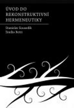 Kniha: Úvod do rekonstruktivní hermeneutiky - Stanislav Sousedík