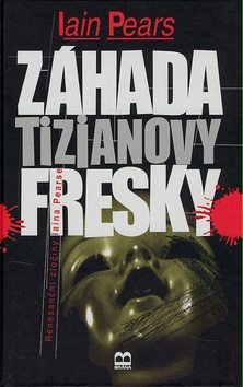 Kniha: Záhada Tizianovy fresky - Renesanční zločiny Iaina Pearse - Iain Pears