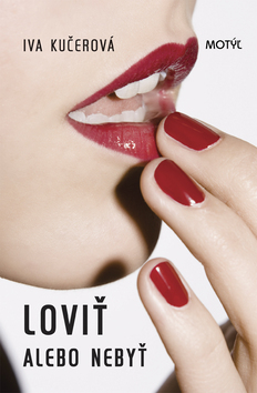 Kniha: Loviť alebo nebyť - Iva Kučerová