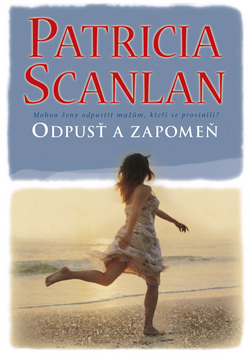 Kniha: Odpusť a zapomeň - Mohou ženy odpustit mužům, kterří se provinili? - Patricia Scanlan