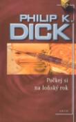 Kniha: Počkej si na loňský rok - Philip K. Dick