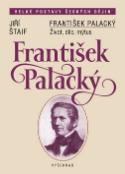 Kniha: František Palacký - Život, dílo, mýtus - Jiří Štaif