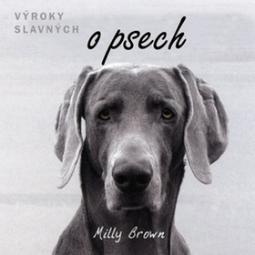 Kniha: Výroky slavných o psech - Dárková publikace - Milly Brown