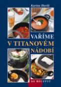Kniha: Vaříme v titanovém nádobí - Tajemství zdravého domova - Karina Havlů