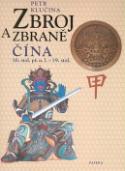 Kniha: Zbroj a zbraně Čína - 16. stol. př. n. l. – 19. stol. - Petr Klučina