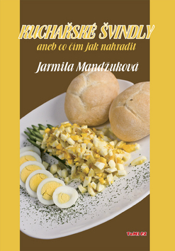 Kniha: Kuchařské švindly - aneb co čím jak nahradit - Jarmila Mandžuková