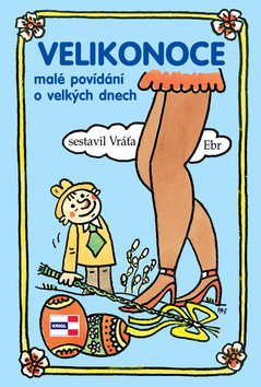Kniha: Velikonoce malé povídání o velkých dnech - Vratislav Ebr