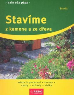 Kniha: Stavíme z kamene a ze dřeva - Místa k posezení, terasy, cesty, schody, zídky - Eva Ottová