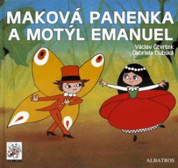 Kniha: Maková panenka a motýl Emanuel - Gabriela Dubská, Václav Čtvrtek