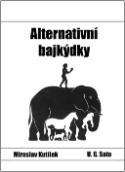 Kniha: Alternativní bajkýdky - Miroslav Kutílek
