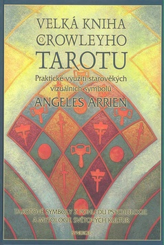 Kniha: Velká kniha Crowleyho Tarotu - tarotové karty - Aleister Crowley, Edward A. Crowley, Angeles Arrien