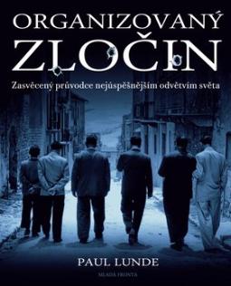 Kniha: Organizovaný zločin - Zasvěcený průvodce nejúspěšnějším odvětvím světa - Paul Lunde