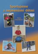 Kniha: Sportujeme s nejmenšími dětmi - Hana Dvořáková