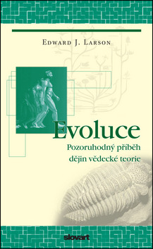Kniha: Evoluce - Pozoruhodný příběh dějin vědecké teorie - Edward J. Larson