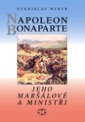 Kniha: Napoleon Bonaparte - Jeho maršálové a ministři - Stanislav Wintr