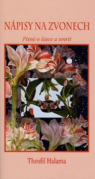 Kniha: Nápisy na zvonech - Píseň o lásce a smrti - Theofil Halama