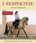 Kniha: S respektem! - Ohleduplné gymnastické výcvikové metody - Anja Beran