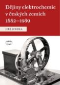 Kniha: Dějiny elektrochemie v českých zemích 1882 - 1989 - 1882 - 1989 - Jiří Jindra
