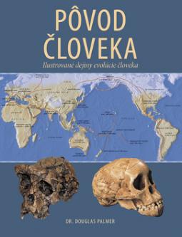 Kniha: Pôvod človeka - Ilustrované dejiny evolúcie človeka - Douglas Palmer, Sally Palmer