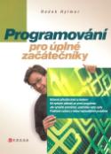 Kniha: Programování pro úplné začátečníky - Radek Hylmar