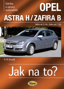 Kniha: Opel Astra H od 3/04, Zafira B od 7/05 - Údržba a opravy automobilů č. 99 - Hans-Rüdiger Etzold