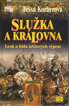 Kniha: Služka a královna - Lesk a bída křížových výprav - Tessa Korberová