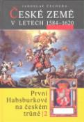 Kniha: České země v letech 1584 - 1620 - První Habsburkové na českém trůně 2 - Jaroslav Čechura