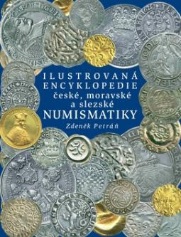 Kniha: Ilustrovaná encyklopedie české, moravské a slezské numismatiky - Zdeněk Petráň, Pavel Radoměrský