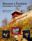 Kniha: Slované v Čechách - Archeologie 6. - 12. století - Magdalena Beranová, Michal Lutovský