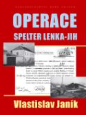 Kniha: Operace Spelter Lenka-Jih - Vlastislav Janík