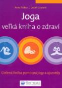 Kniha: Joga veľká kniha o zdraví - Cielená liečba pomocou jogy a ajurvédy - Anna Trökes, Detlef Grunert