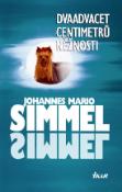 Kniha: Dvaadvacet centimetrů něžností - Johannes Mario Simmel