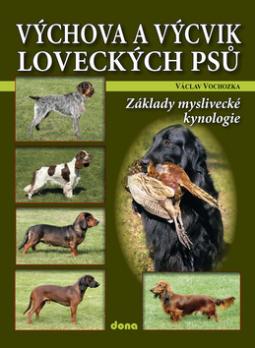 Kniha: Výchova a výcvik loveckých psů - Základy myslivecké kynologie - Václav Vochozka