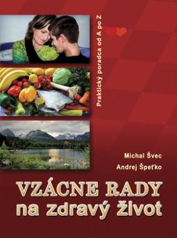 Kniha: Vzácne rady na zdravý život - Praktický poradca od A po Z - Michal Švec, Andrej Špeťko