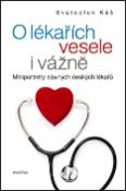 Kniha: O lékařích vesele i vážně - Miniportréty slavných českých lékařů - Svatopluk Káš
