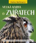 Kniha: Velká kniha o zvířatech - Heiko Bellmann