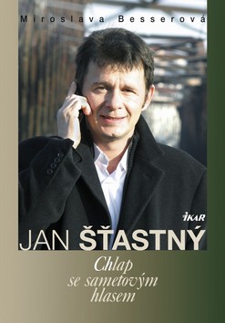 Kniha: Jan Šťastný - Chlap se sametovým hlasem - Miroslava Besserová
