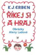 Kniha: Říkej si a hraj - Karel Jaromír Erben, Alena Ladová