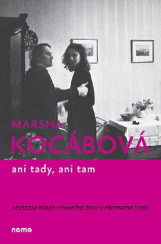 Kniha: Ani tady, ani tam - Nevšední příběh výjimečné ženy v převratné době - Marsha Kocábová