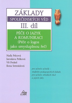 Kniha: Základy společenských věd III.díl - Péče o jazyk a komunikaci - Jaroslava Pešková