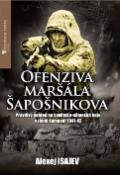 Kniha: Ofenziva maršála Šapošnikova - Pravdivý pohled na sovětsko-německé boje v zimní kampani 1941-42 - Alexej Isajev