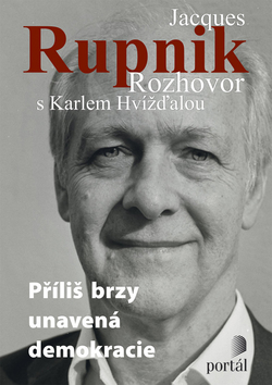 Kniha: Jacques Rupnik Rozhovor s Karlem Hvížďalou - Příliš brzy unavená demokracie - Karel Hvížďala, Václav Havel