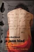 Kniha: Já jsem hlad - Příběh o zápasu s mentální anorexií, hledání, cestě a návratu k ženské duši - Petra Dvořáková