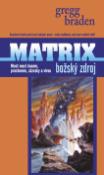 Kniha: Matrix Božský zdroj - Most mezi časem, prostorem, zázraky a vírou - Gregg Braden
