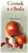 Kniha: Cesnak a cibuľa - Mnohoraké využitie a liečivé účinky - Margaret Briggs
